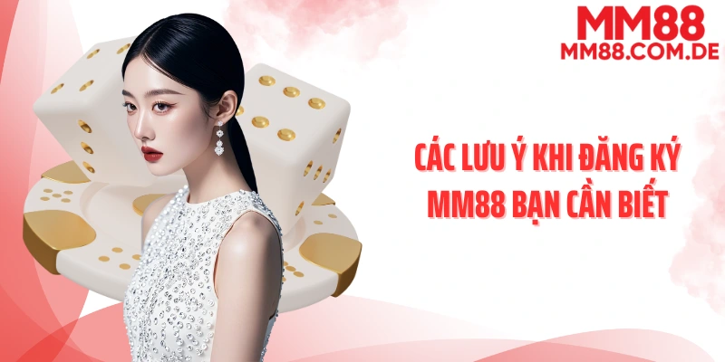 Các lưu ý khi đăng ký MM88 bạn cần biết