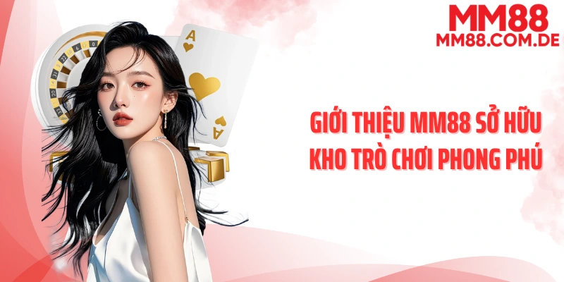 Giới thiệu MM88 sở hữu kho trò chơi phong phú