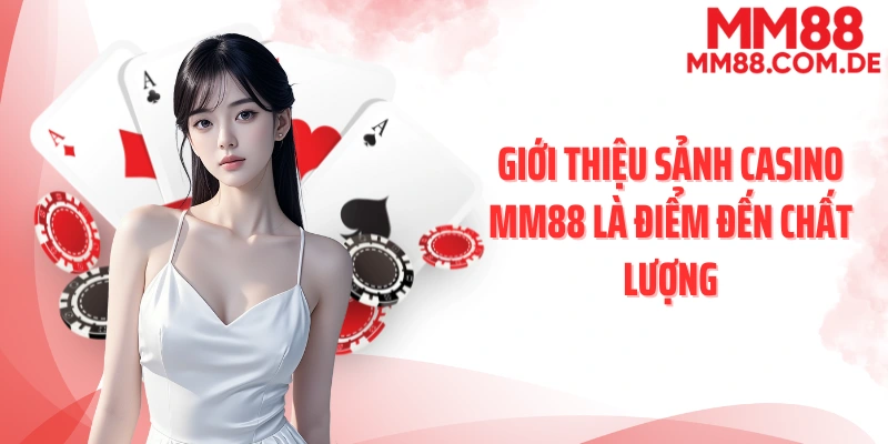 Giới thiệu sảnh casino MM88 là điểm đến chất lượng