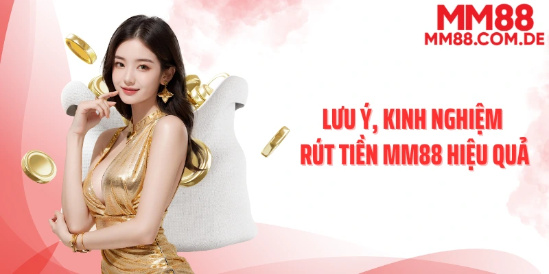 Lưu ý, kinh nghiệm rút tiền MM88 hiệu quả