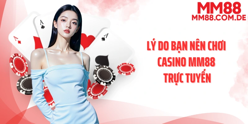 Lý do bạn nên chơi casino MM88 trực tuyến