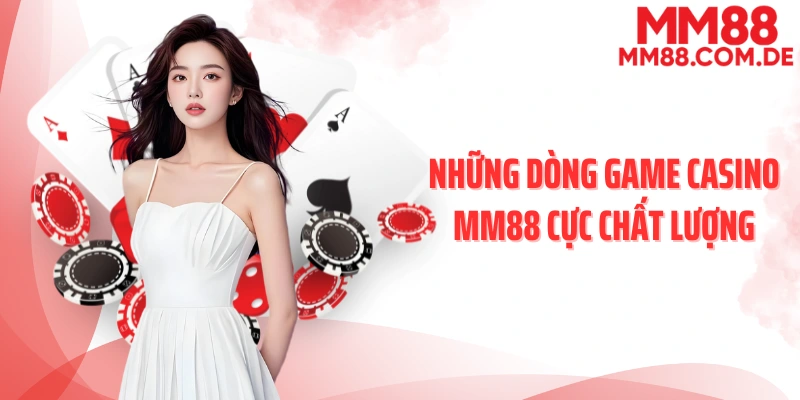 Những dòng game casino MM88 cực chất lượng