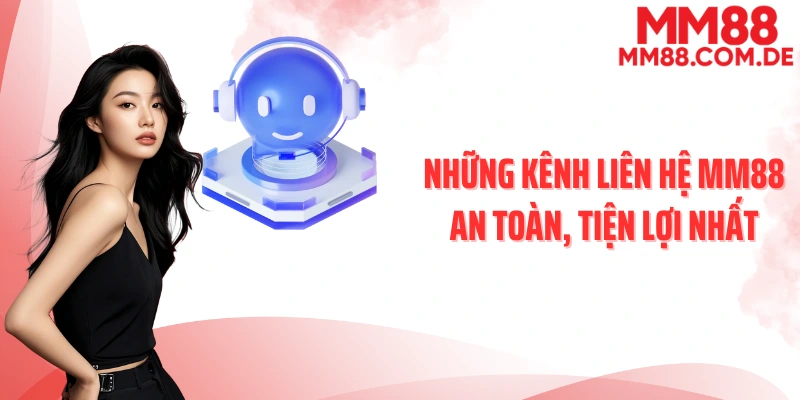 Những kênh liên hệ MM88 an toàn, tiện lợi nhất
