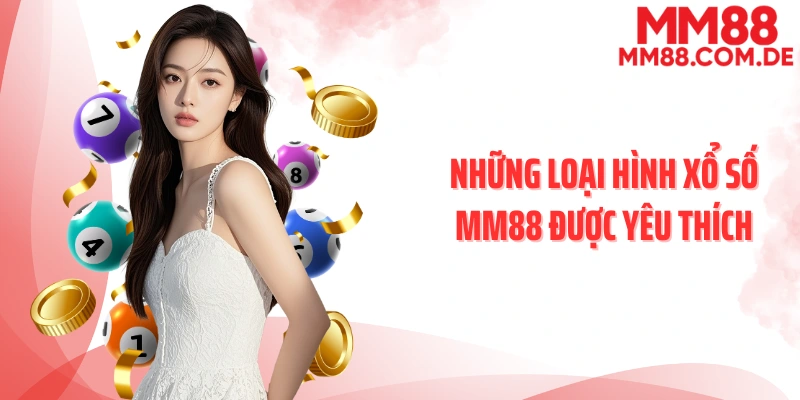 Những loại hình xổ số MM88 được yêu thích