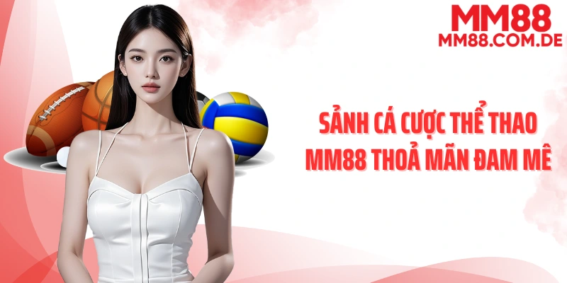 Sảnh cá cược thể thao MM88 thoả mãn đam mê