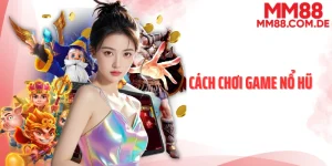 Cách chơi game nổ hũ