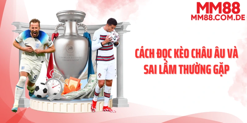 Cách đọc kèo châu Âu và sai lầm thường gặp