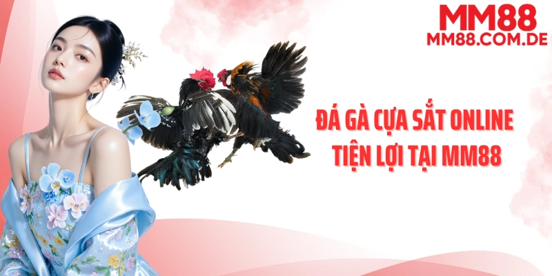 Đá gà cựa sắt online tiện lợi tại MM88