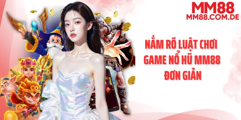 Nắm rõ luật chơi game nổ hũ MM88 đơn giản