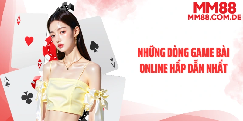 Những dòng game bài online hấp dẫn nhất