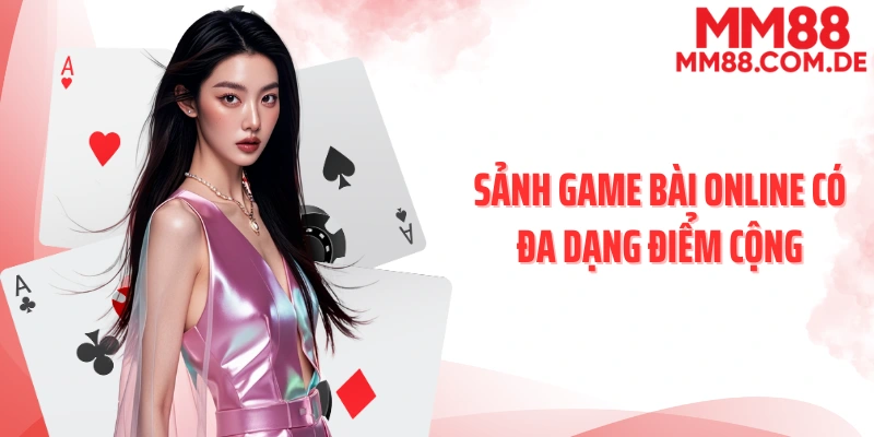 Sảnh game bài online có đa dạng điểm cộng