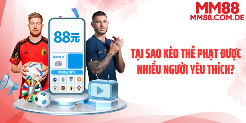 Tại sao kèo thẻ phạt luôn được yêu thích?